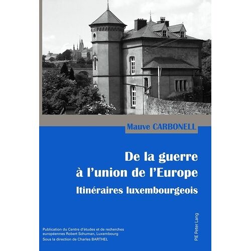De La Guerre À L'union De L'europe - Itinéraires Luxembourgeois
