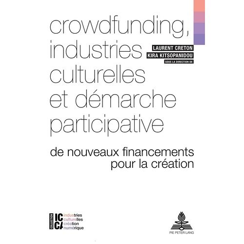 Crowdfunding, Industries Culturelles Et Démarche Participative - De Nouveaux Financements Pour La Création