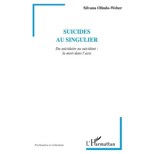 Suicides Au Singulier - Du Suicidaire Au Suicidant : La Mort Dans L'acte