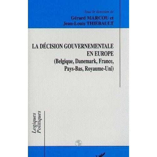 La Décision Gouvernementale En Europe - Belgique, Danemark, France, Pays-Bas, Royaume-Uni
