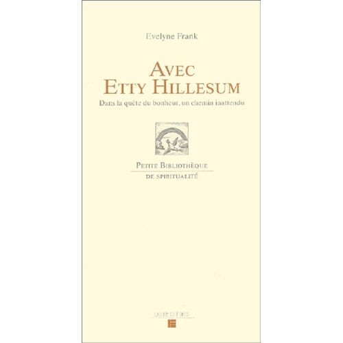 Avec Etty Hillesum - Dans La Quête Du Bonheur, Un Chemin Inattendu