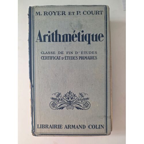 Arrithmétique - Classe De Fin D'Études, Certificat D'Études Primaires - M. Royer Et P. Court