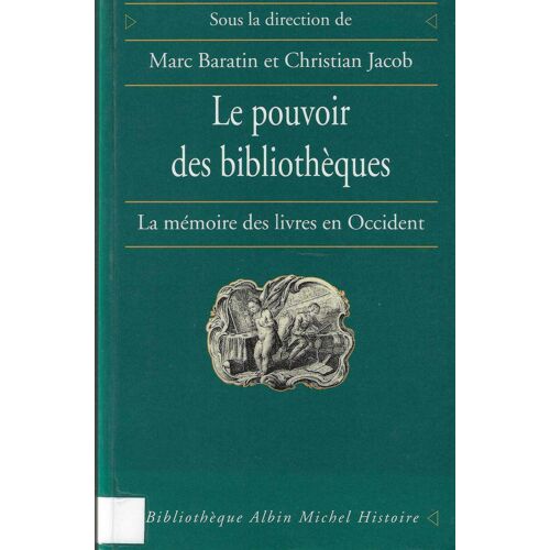 Le Pouvoir Des Bibliothèques - La Mémoire Des Livres En Occident - M. Baratin - C. Jacob - Albin Michel 1996