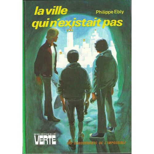 Les Conquérants De L'Impossible - La Ville Qui N'Existait Pas - Philippe Ebly - Bibliothèque Verte 1975