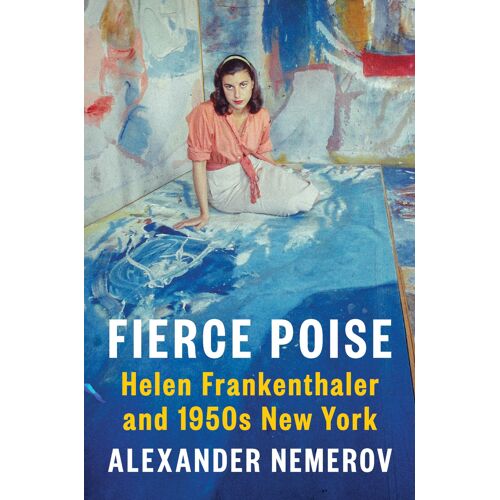 Fierce Poise: Helen Frankenthaler And 1950s New York