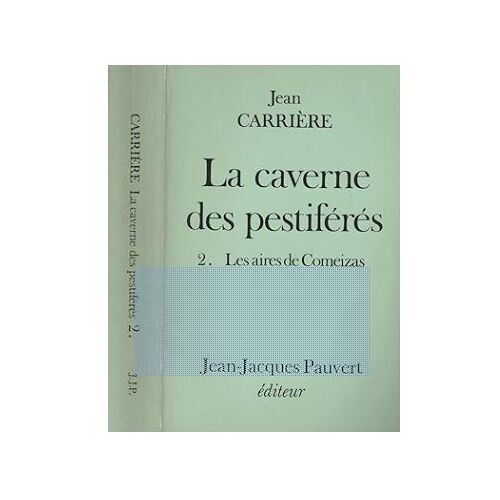 La Caverne Des Pestiférés 2. Les Aires De Comeizas Jean Carrière Pauvert 1979