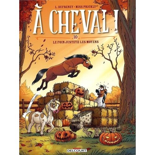 A Cheval ! - Tome 10 - Le Foin Justifie Les Moyens