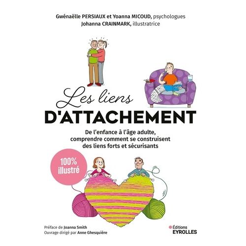 Les Liens D'attachement - De L'enfance À L'âge Adulte, Comprendre Comment Se Construisent Des Liens Forts Et Sécurisants - 100 % Illustré