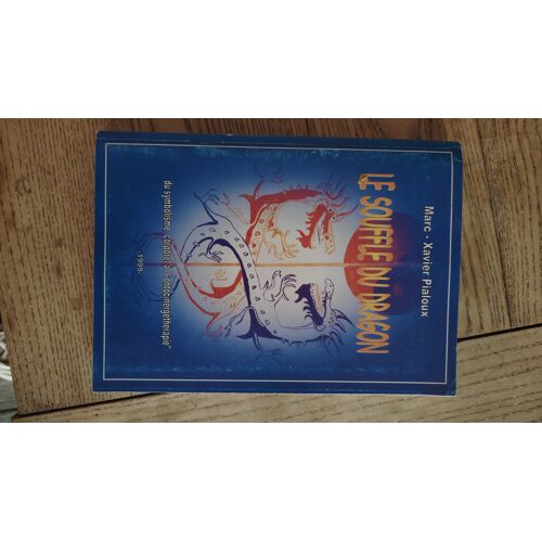 Le Souffle Du Dragon / Du Symbolisme Corporel A L Ontocinergéthérapie / Marc Xavier Pialoux / 1999