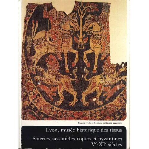 Soieries Sassanides, Coptes Et Byzantines Ve-Xie Siècles - Lyon, Musée Historique Des Tissus