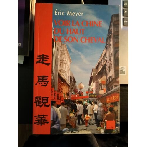 Voir La Chine Du Haut De Son Cheval Eric Meyer Éditions De L'Aube 2003