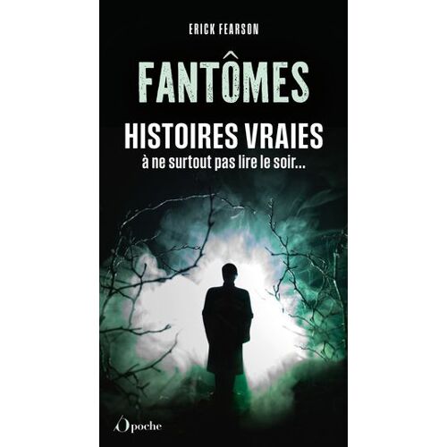 Fantômes : Histoires Vraies À Ne Surtout Pas Lire Le Soir...