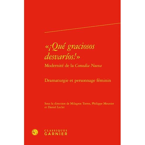¡Qué Graciosos Desvarios! Modernité De La Comedia Nueva - Dramaturgie Et Personnage Féminin