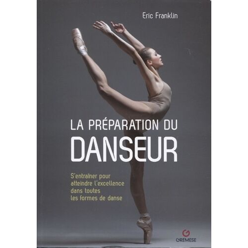 La Préparation Du Danseur - S'entraîner Pour Atteindre L'excellence Dans Toutes Les Formes De Danse
