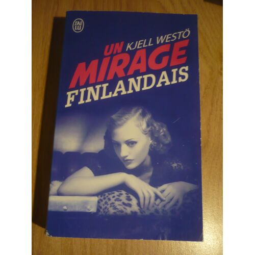 Un Mirage Finlandais De Kjell Westö - Traduit Du Suédois (Finlandais) Par Jean-Baptiste Coursaud - Edition J’Ai Lu ( 87 Quai Panhard-Et-Levassor, Paris) - 2017