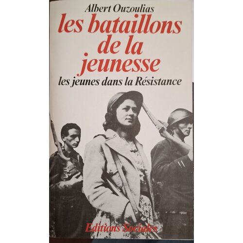 Les Bataillons De La Jeunesse, Les Jeunes Dans La Résistance - Albert Ouzoulias - Editions Sociales, 1986