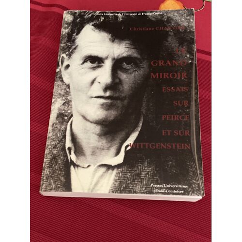 Le Grand Miroirs Essais Sur Peirce Et Sur Wittgenstein 2003 Christiane Chauviré
