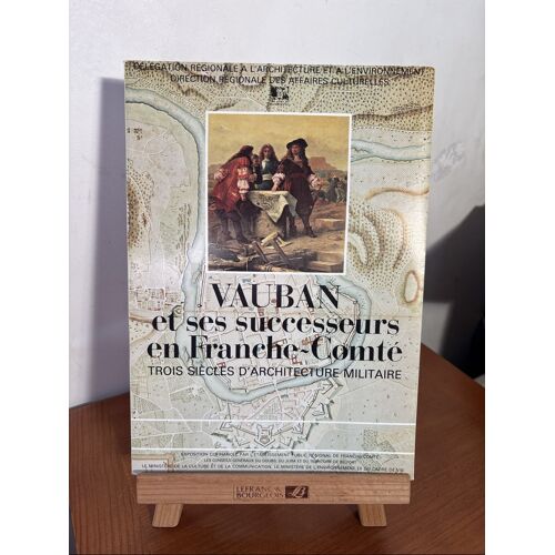 Vauban Et Ses Successeurs En Franche-Comté. Trois Siècles D Architecture Militaire