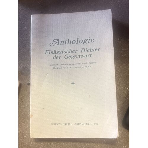 Anthologieelsässischer Dichter Der Gegenwartgesammelt Und Zusammengestellt Von 1. Reithier Lustriert Von E. Bicking Und C. Roncan986*