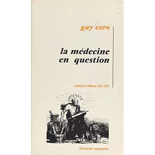 La Médecine En Question (Cahiers Libres 156-157) - Guy Caro - Ed. François Maspéro