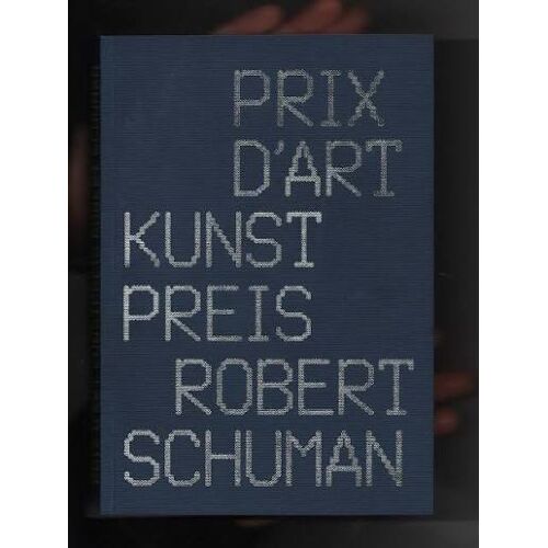 Prix D'Art Kunstpreis Robert Schuman - 2025/26 - Catalogue Bilingue Oeuvres D'Artistes Metz, Trier, Luxembourg, Saarbrücken