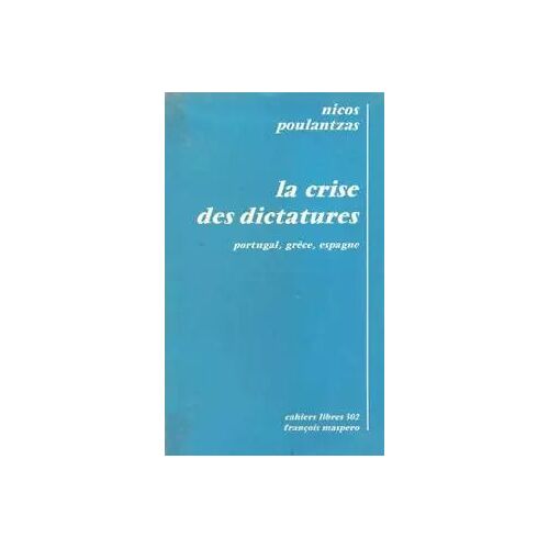 La Crise Des Dictatures : Portugal, Grèce, Espagne (Cahiers Libres 302) - Nicos Poulantzas - Ed. François Maspéro