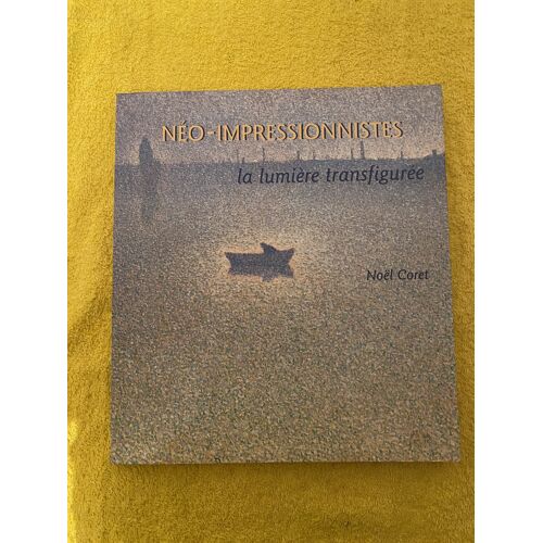 Néo-Impressionnistes La Lumière Transfigurée Noël Coret
