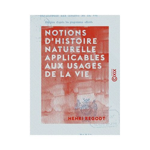Notions D'histoire Naturelle Applicables Aux Usages De La Vie