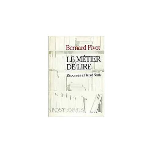 Le Métier De Lire [Réponses À Pierre Nora] - Bernard Pivot (Gallimard, 1990)