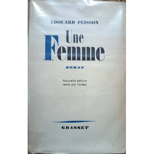 Edouard Peisson. Une Femme. Nouvelle Édition Revue Par L'Auteur. Avec Envoi De L'Écrivain. Grasset, 1954.