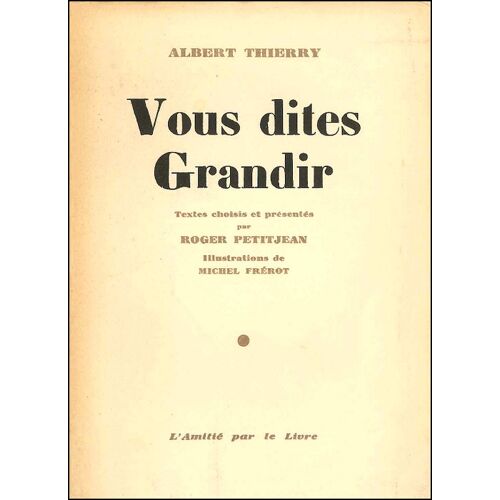 Vous Dites Grandir - Albert Thierry, Edit. L'Amitié Par Le Livre, 1963