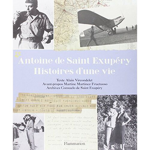 Antoine De Saint Exupéry Histoires D'Une Vie Texte Alain Vircondelet Avant-Propos Martine Fructuoso Archives Consuelo De Saint Exupéry