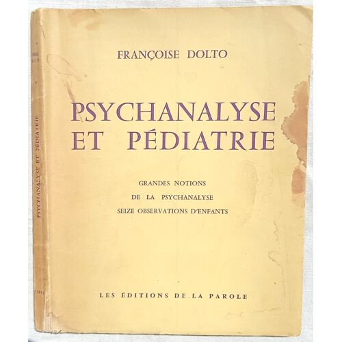 Françoise Dolto, Psychanalyse Et Pédiatrie : Les Grandes Notion De La Psychanalyse / Seize Observations D'Enfants, Les Editions De La Parole, 1961
