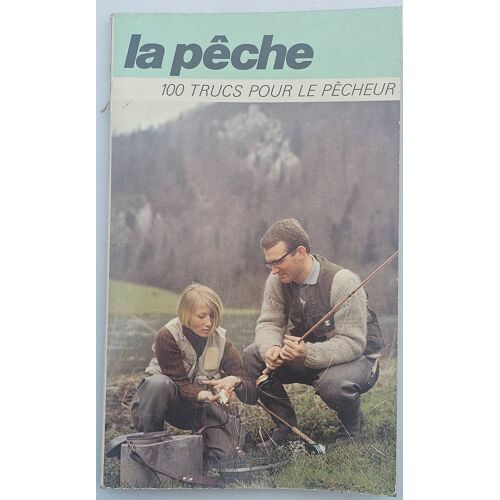 La Pêche 100 Trucs Pour Le Pêcheur