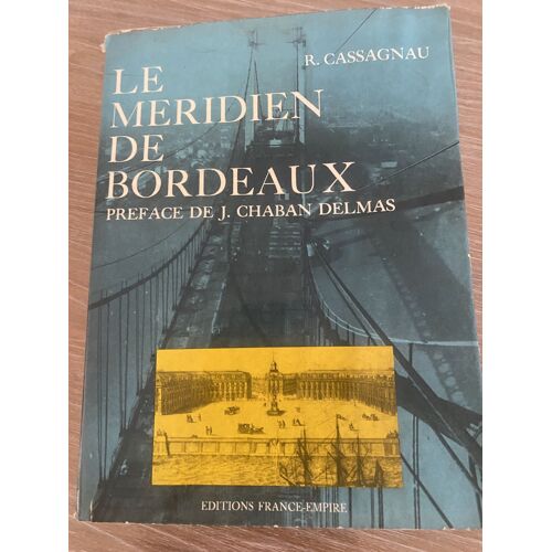 Le Méridien De Bordeaux – R. Cassagnau, Préface De Jacques Chaban-Delmas