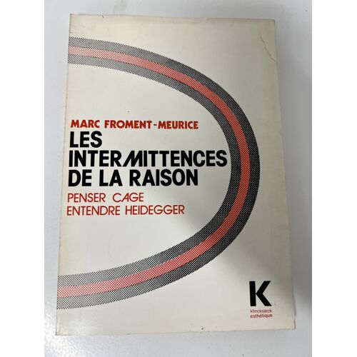 Les Intermittences De La Raison. Penser Cage, Entendre Heidegger — Marc Froment-Meurice — Klincksieck, Coll. D'Esthétique