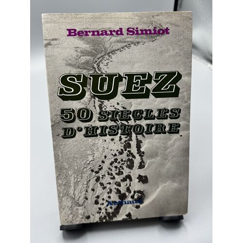 Suez, 50 Siècles D’Histoire Bernard Simiot Égypte, Canal De Suez Et Géopolitique
