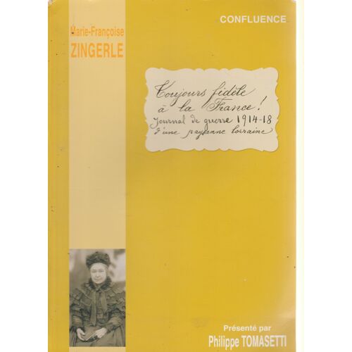 Toujours Fidèle À La France ! Journal De Guerre 1914-18 D'Une Paysanne Lorraine (Marie-Françoise Zingerle), 2003