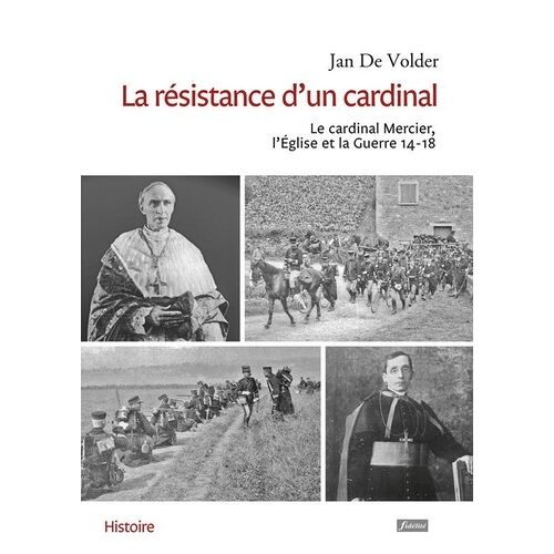 La Résistance D'un Cardinal - Le Cardinal Mercier, L'eglise Et La Guerre 14-18
