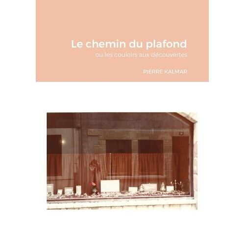 Le Chemin Du Plafond - Ou Les Couloirs Aux Découvertes