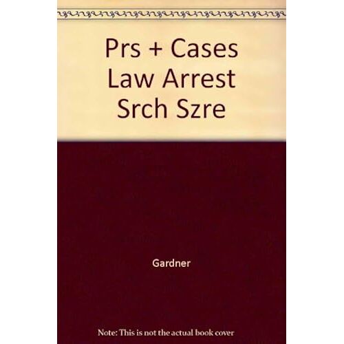 Principles And Cases Of The Law Of Arrest, Search, And Seizure