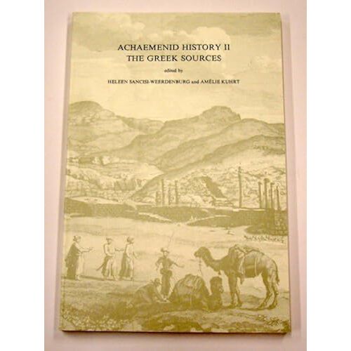The Greek Sources: Proceedings Of The Groningen 1984 Achaemenid History Workshop (Achaemenid History Series Vol 2)