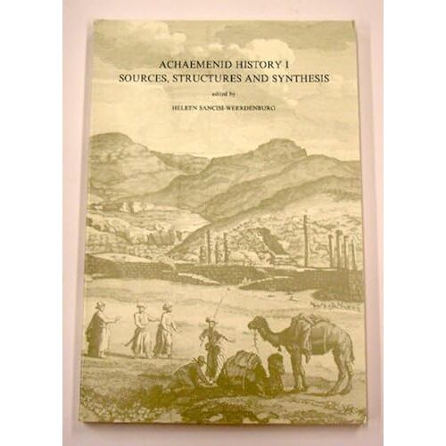 Sources, Structures & Synthesis: Proceedings Of The Groningen 1983 Achaemenid History Workshop (Achaemenid History Series Vol 2)