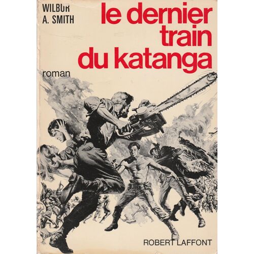 Le Dernier Train Du Katanga - Wilbur A. Smith