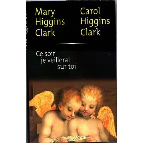 Ce Soir Je Veillerai Sur Toi De Mary Higgings Clark