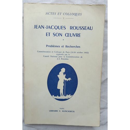 (Collectif), Jean-Jacques Rousseau Et Son Oeuvre : Problèmes Et Recherches : Commémoration Et Colloque De Paris (16-20 Octobre 1962), Librairie C. Klincksieck, Collection "Actes Et Colloques", 1964