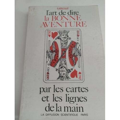 L'Art De Dire La Bonne Aventure Par Les Cartes Et Les Lignes De La Main Tattenaï La Diffusion Scientifique Paris
