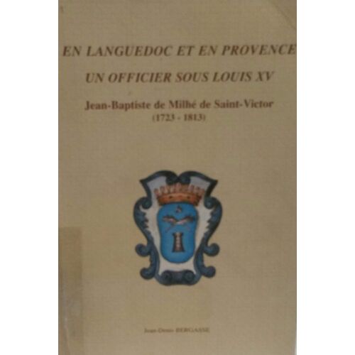 En Languedoc Et En Provence : Jean-Baptiste De Milhé De Saint-Victor 1723-1813. De Jean-Denis Bergasse (Auteur) Format : Broché. 2006