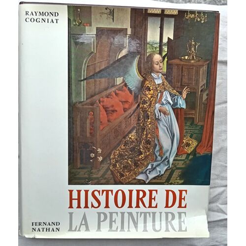 Raymond Cogniat, Histoire De La Peinture, Tome 1, Fernand Nathan, 1967