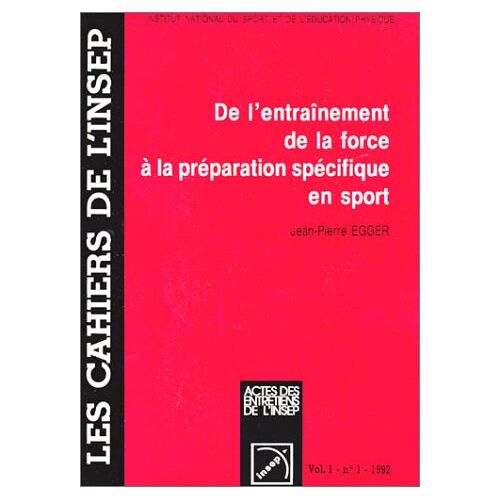 De L'Entrai?Nement De La Force A? La Pre?Paration Spe?Cifique En Sport: Actes Des Entretiens De L'Insep, 10 Janvier 1992 (Les Cahiers De L'Insep)
